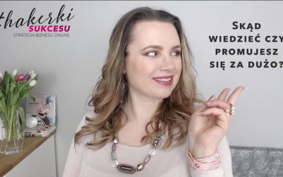 [VIDEO] Skąd wiedzieć czy promujesz się za dużo?